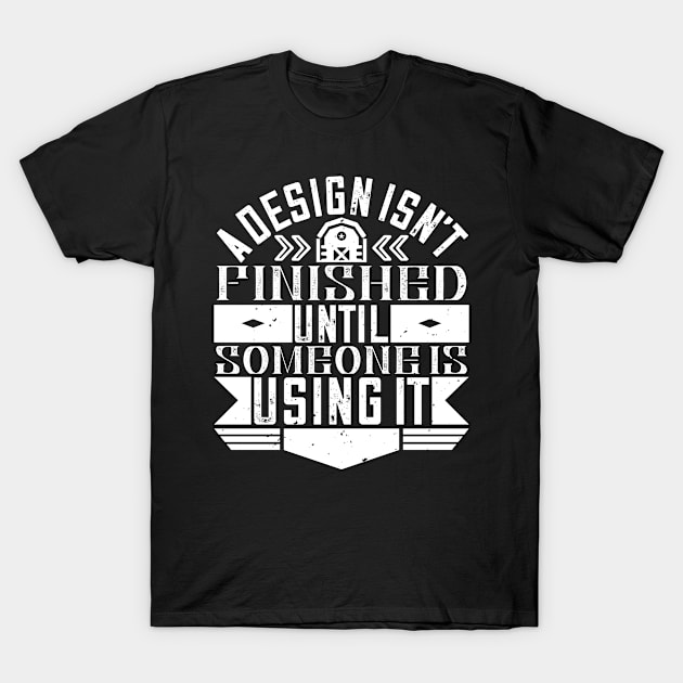 A design isn't finished until someone is using it T-Shirt by Frenchyx